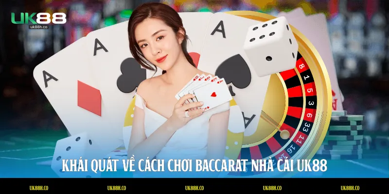 Khái quát về cách chơi baccarat nhà cái UK88