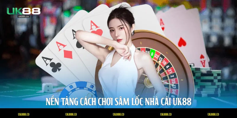 Nền tảng cách chơi sâm lốc nhà cái UK88